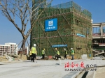 海南住建领域建设项目已复工947个 重点项目人员到位率66.09% - 海南新闻中心