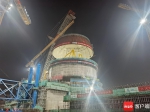 华能海南昌江核电二期项目3号机组内穹顶吊装成功 - 海南新闻中心
